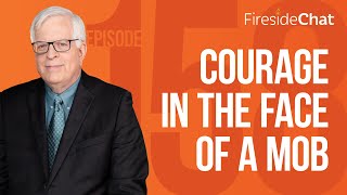 Fireside Chat Ep. 158 — Courage in the Face of a Mob