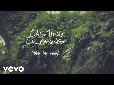 Casting Crowns - This Is Now (Official Lyric Video)