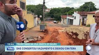Transtorno na Vila Giunta em Bauru: DAE consertou vazamento e deixou cratera