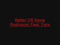 Better Off Allone - Rushroom Feat .Fara