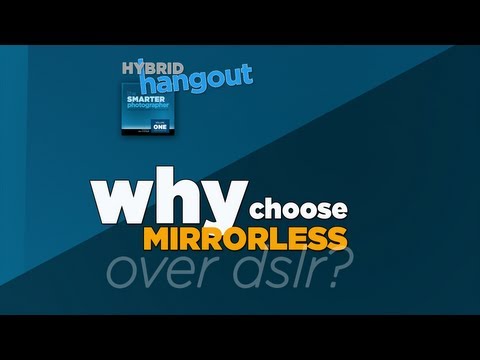 Why Choose Mirrorless Over DSLR – 10 Photo/Video Pros Discuss