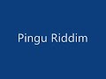 Pingu Riddim Pingu Riddim