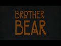 Brother Bear / Koda fratello Orso - scene titoli di coda -
