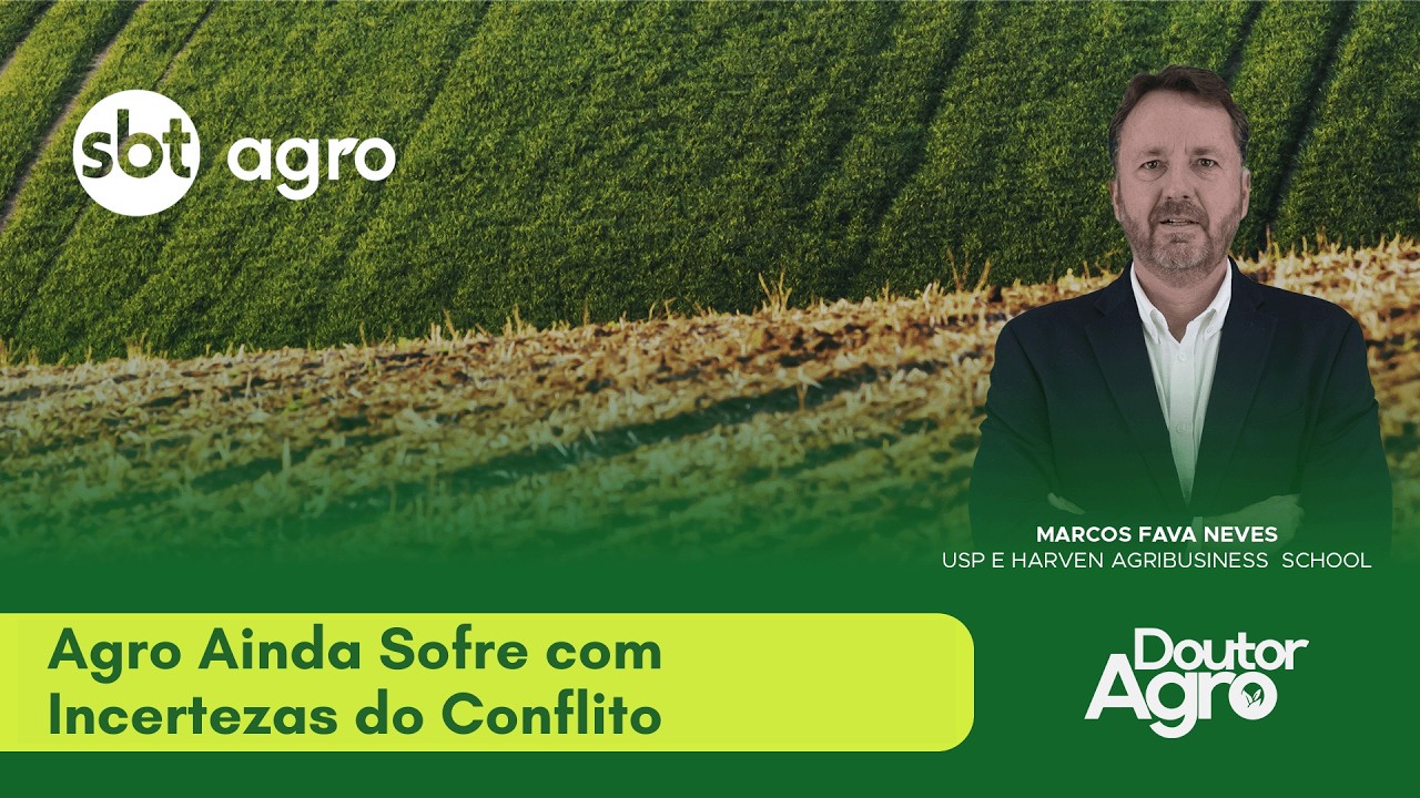 Agro Ainda Sofre com Incertezas do Conflito | DoutorAgro | Marcos Fava Neves