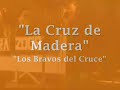 la cruz de madera los bravos del cruce
