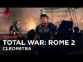 Total War: Rome 2 - Cleopatra Trailer Total War: Rome 2 - Cleopatra Trailer
