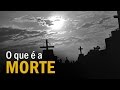 BIBLÍA - O QUE É A MORTE ?