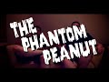 The Phantom Peanut The Phantom Peanut