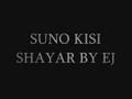 suno kisi shayar by ej
