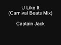 Captain Jack - U Like It (Carnival Beats Mix) Manele-Gratis.net