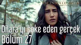 İstanbullu Gelin 27. Bölüm - Dilara 'yı Şoke Eden Gerçek