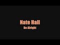 Nate Hall - Be Alright Nate Hall - Be Alright
