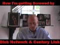 Dish Network & Century Link Complaints - Fraud - Scam - Rip Off - Thiefs - Customer. Serv. Jerks!