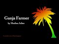 artist: marlon asher album: other song title: ganja farmer lyrics: hummmmhmmmmmhmmm ohhhhhhh oh na na now! yes im a ganja planter call me di ganja farmer deep down inna di earth where me put di ganja babylon come and light it up on fire me a chant yes im a ganja planter call me di ganja farmer deep down inna di earth where me put di ganja babylon come... yo yo!! big stinkin helicopter flow through di air what dem call it dem call it weedeater dem never did there when me wa totin water or when me did applying fertilizer yet outta di sky dem spittin fire and im a little youth man with a hot temper me dig up me stinkin rocket launcher and in a di air dispense the helicopter me ya chant yes im a ganja planter call me di ganja farmer deep down inna di earth where me put di ganja babylon come and light it up on fire me a chant yes im a ganja planter call me di ganja farmer deep down inna di earth where me put di ganja babylon come... hear chunne na man tru jah jah bless i with nuff a good vibes man and true mi a di artist with di ganja inna di land make doctors get nuff medication and so dem coulda give it to dem sick patients make get chemists get nuff medication and so dem coulda brew new medication make singers get some inspiration and so dem coulda spread jah message pon di land... me a chant yes im a ganja planter call me di ganja farmer deep down inna di earth where me put di ganja babylon come and light it up on fire me a chant yes im a ganja planter call me di ganja  ... 