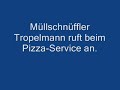 Müllschnüffler Tropelmann ruft beim Pizzaservice an. Müllschnüffler Tropelmann ruft beim Pizzaservice an.
