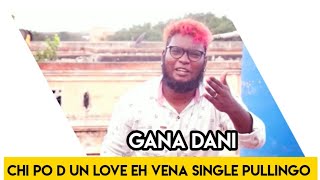 Gana dani  chi po d un love eh vena  single pullin