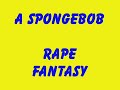 Thrashmusik Presents: A Spongebob Rape Fantasy
