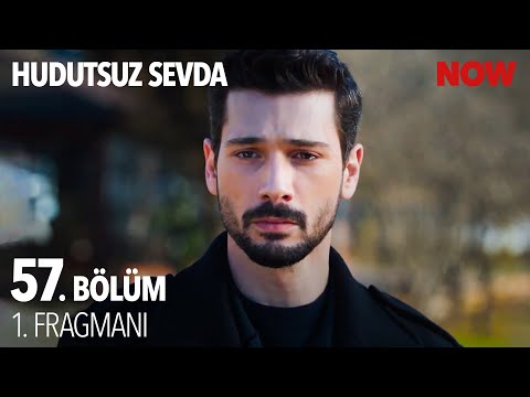 Hudutsuz Sevda 57. Bölüm Fragmanı                                                                                                                                                                                                                         