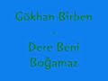 Gökhan Birben - Dere Beni Bo?amaz Gökhan Birben - Dere Beni Bo?amaz