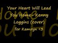 Your Heart Will Lead You Home- Kenny Loggins (cover)