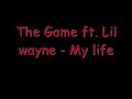 The game ft. Lil Wayne - My life The game ft. Lil Wayne - My life