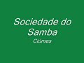Sociedade do Samba - Ciumes Sociedade do Samba - Ciumes