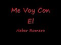 Me Voy Con El Heber Romero.wmv