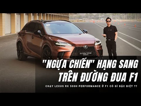 Chạy Lexus RX500h Performance trên đường đua F1 - có thực sự ĐÃ? |XEHAY.VN|