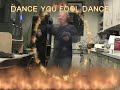 DANCE YOU FOOL DANCE 11:06 FOREVER (Better Quality)