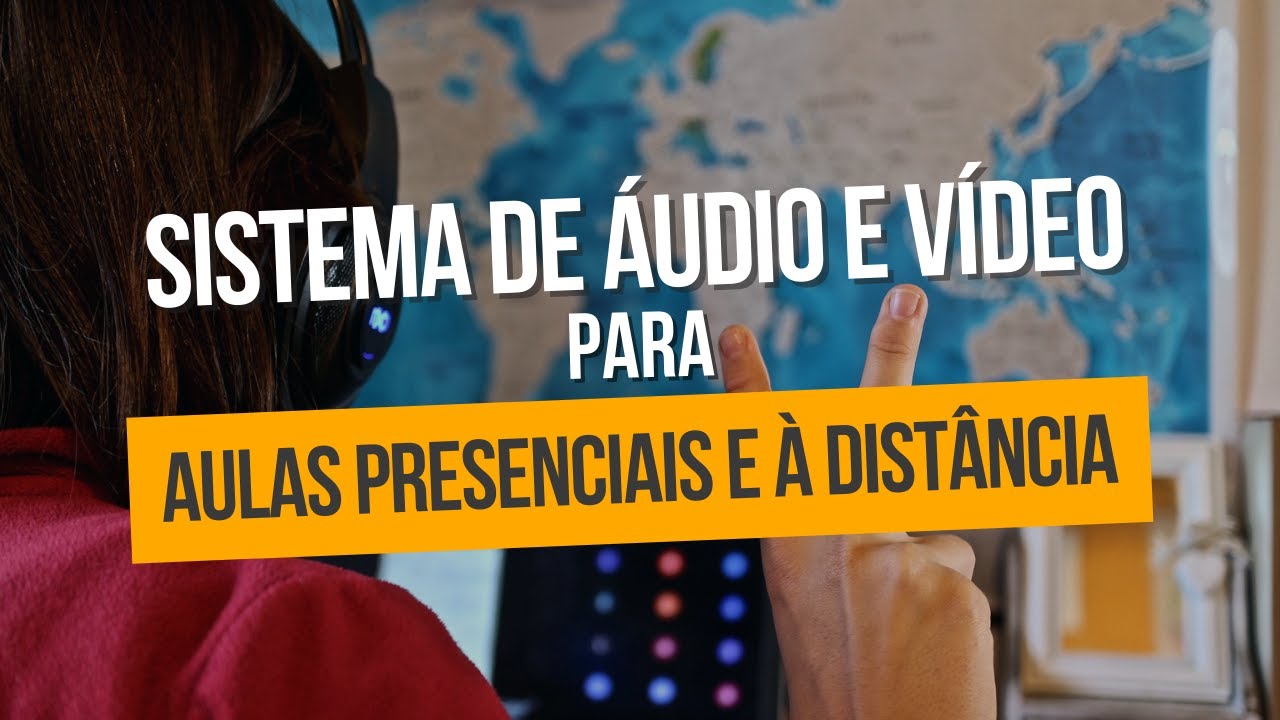 Sistemas de Áudio e Vídeo para aulas presenciais e à distância