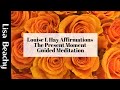 Louise L Hay Affirmations - The Present Moment
