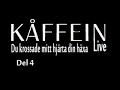 Kåffein live: Du krossade mitt hjärta din häxa del 4