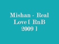 Mishan - Real Love [ RnB 2009 ]