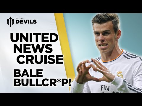 Bale Bullcr*p | Manchester United Transfer News Roundup