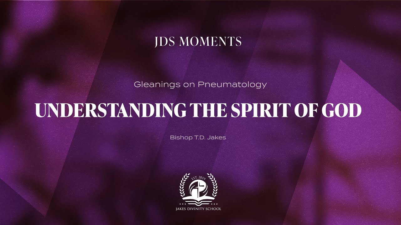Bishop T.D. Jakes 25th August 2021: Understanding the Spirit of God