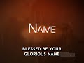 blessed be your name