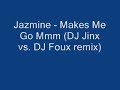 Jazmine - Makes Me Go Mmm (DJ Jinx vs. DJ Foux Remix) Jazmine - Makes Me Go Mmm (DJ Jinx vs. DJ Foux Remix)