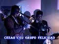 CESAR Y SU GRUPO FELICIDAD EL EMBRUJO 2009 WWW.FMARIAS.COM