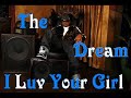 The Dream - I Luv Your Girl