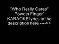 PowderFinger who really cares karaoke