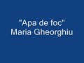 Maria Gheorghiu - "Apa de foc"