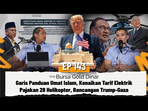 EP143 | Garis Panduan Umat Islam, Kenaikan Tarif Elektrik, Pajakan Helikopter, Rancangan Trump-Gaza