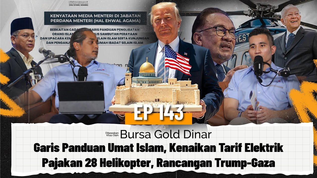 EP143 | Garis Panduan Umat Islam, Kenaikan Tarif Elektrik, Pajakan Helikopter, Rancangan Trump-Gaza