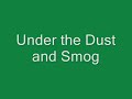 (Under the) Dust and Smog