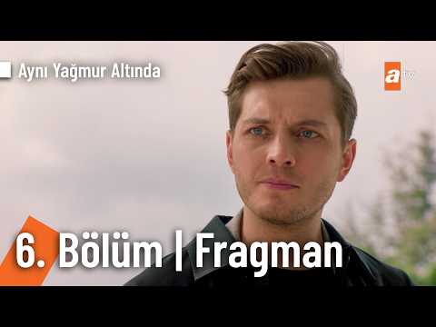 Aynı Yağmurun Altında 6. Bölüm Fragmanı                                                                                                                                                                                                                   