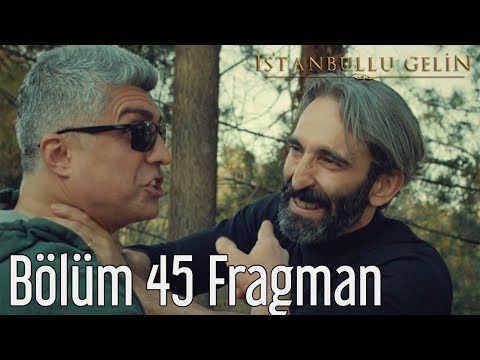 İstanbullu Gelin 45. Bölüm Fragmanı                                                                                                                                                                                                                       