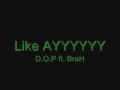 D.O.P ft BraH-Like AYYYY! (New Single)