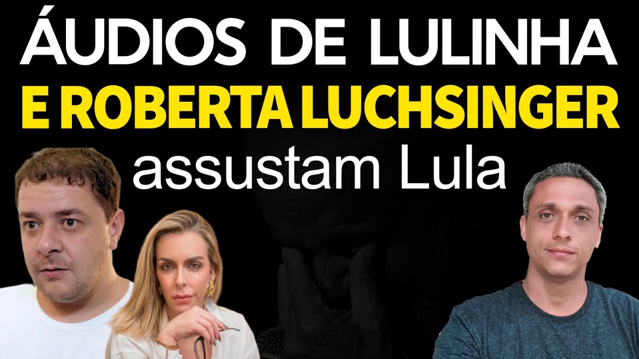 Urgente! ÁUDIOS entre LULINHA e Roberta Luchsinger viram TERROR para LULA