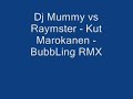 Dj Mummy vs Raymster - Kut Marokanen - BubbLing RMX Dj Mummy vs Raymster - Kut Marokanen - BubbLing RMX