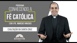 Conhecendo a Fé Católica | Tema: Exaltação da Santa Cruz